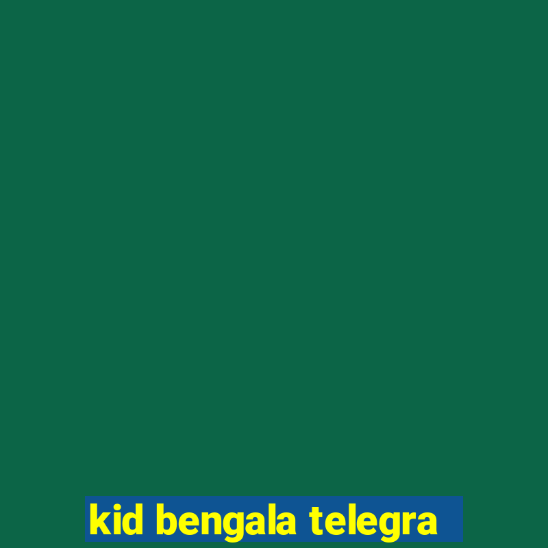 kid bengala telegra